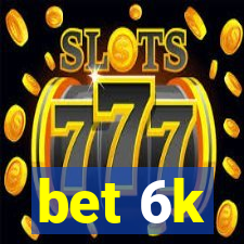bet 6k